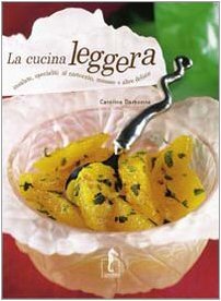 La cucina leggera. Insalate, specialità al cartoccio, mousse e altre delizie. Ediz. illustrata