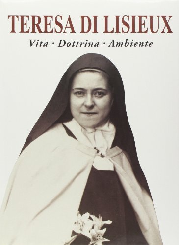 Teresa di Lisieux. Vita, dottrina, ambiente