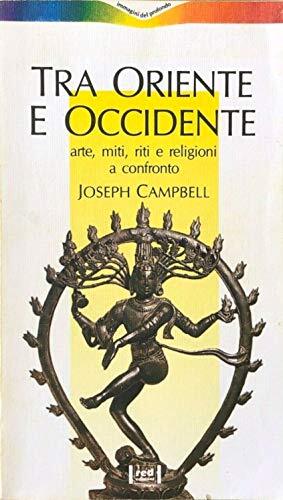 Tra Oriente e Occidente. Arte, miti, riti e religioni a confronto