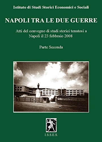 Napoli tra le due guerre. Atti del Convegno di studi storici (Napoli, 28 febbraio 2008) (Vol. 2)