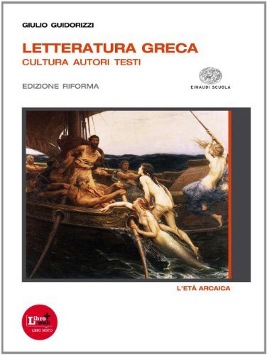 Letteratura greca. Ediz. riforma. Per il Liceo classico. Con espansione online. L'eta arcaica (Vol. 1)
