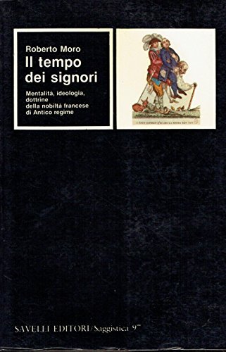 Il tempo dei signori ; Mentalità, ideologia, dottrine dfella nobiltà francese di Antico Regime