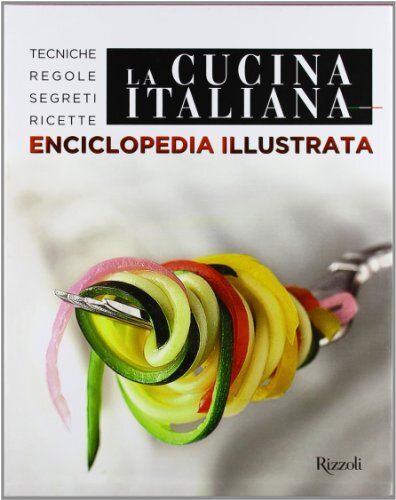 La cucina italiana. Enciclopedia illustrata. Tecniche, regole, segreti, ricette. Ediz. illustrat