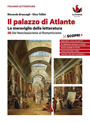 Il palazzo di Atlante. Per le Scuole superiori. Dal neoclassicismo al romanticismo (Vol. 2B)