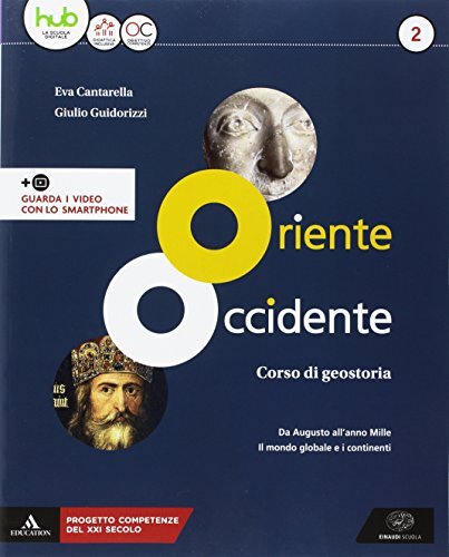 Oriente Occidente. Corso di geostoria. Territori e Stati di ieri e di oggi. Per il biennio dei Licei. Con ebook. Con espansione online. Da Augusto .. mondo globale e i continenti (Vol. 2)