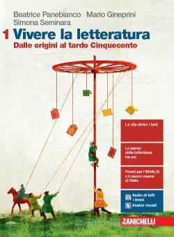 Vivere la letteratura. Per le Scuole superiori. Con e-book. Con espansione online. Dalle origini al tardo Cinquecento (Vol. 1)