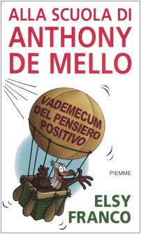 Alla scuola di Anthony De Mello. Vademecum del pensiero positivo