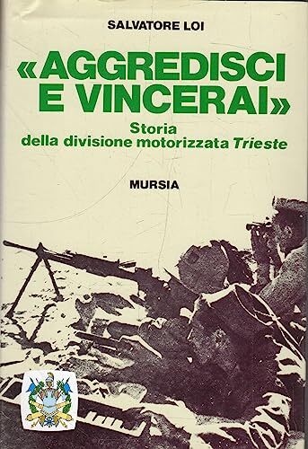 AGGREDISCI E VINCERAI: STORIA DELLA DIVISIONE MOTORIZZATA TRIESTE