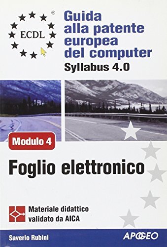 ECDL. Guida alla patente europea del computer. Syllabus 4.0. Modulo 4: foglio elettronico