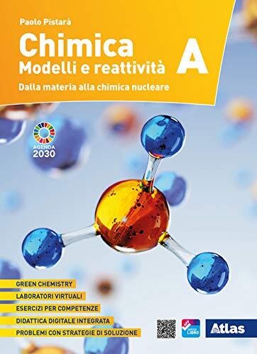 Chimica. Modelli e reattività. Vol. A: Dalla materia alla chimica nucleare. Per le Scuole superiori. Con ebook. Con espansione online