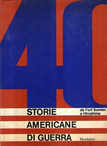 40 storie americane di guerra da Fort Sumter a Hiroshima
