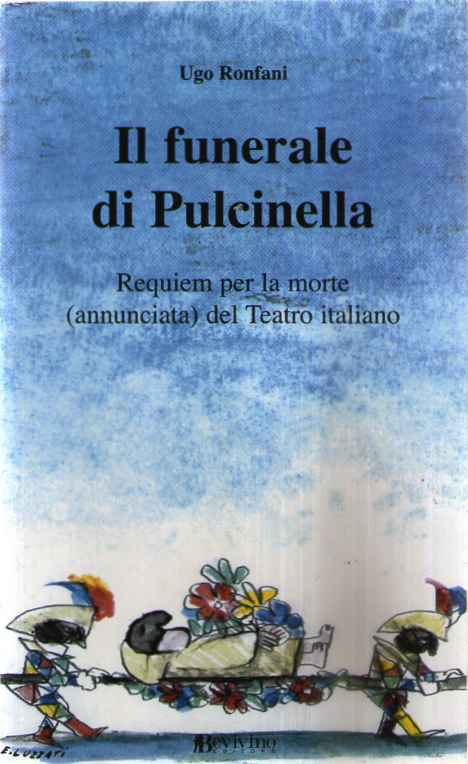 Il funerale di Pulcinella. Requiem per la morte (annunciata) del Teatro italiano