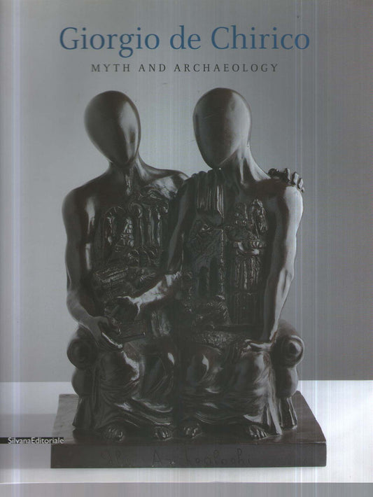 Giorgio de Chirico: Myth and Archaelogy