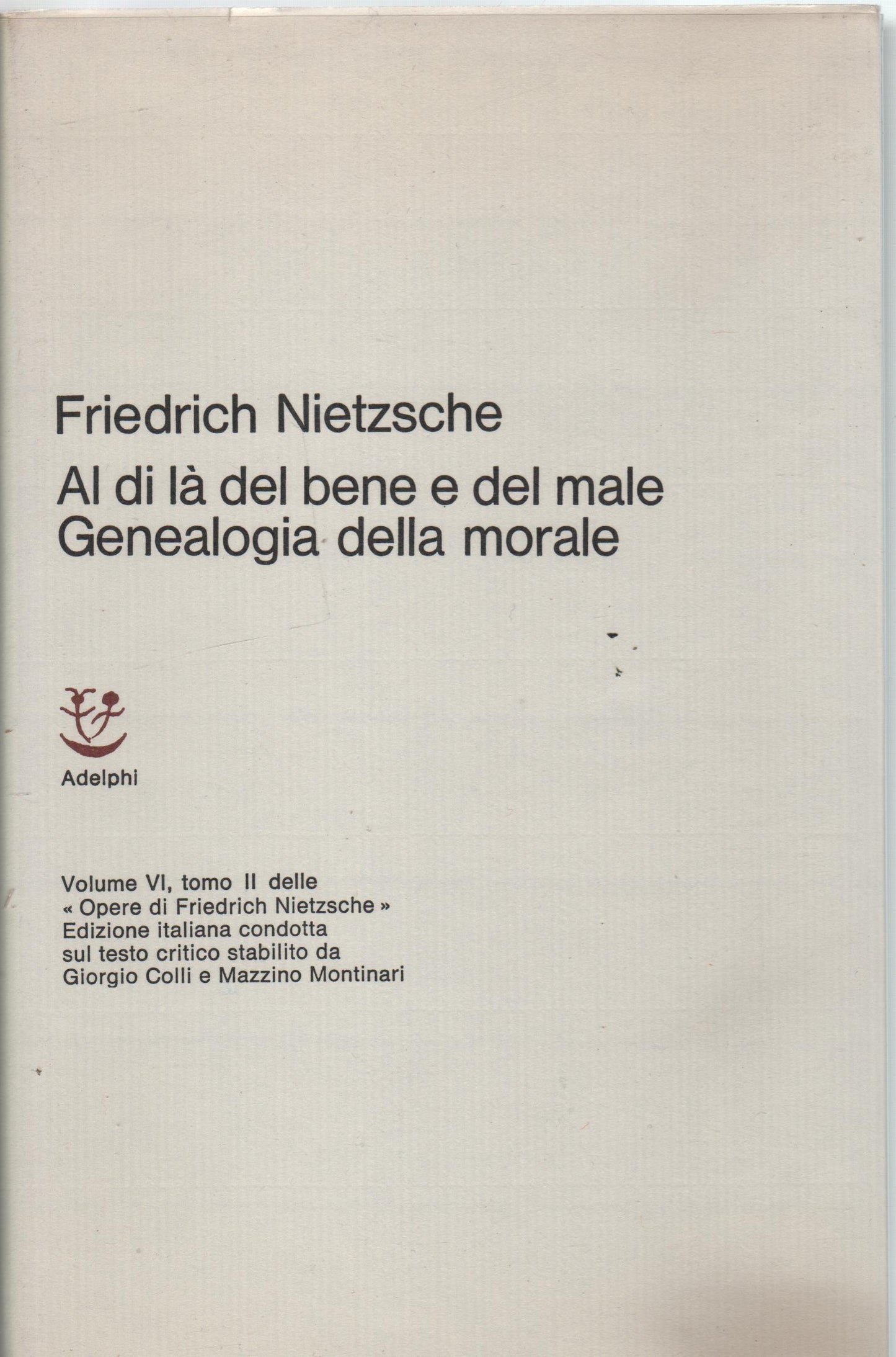 Al di là del bene e del male e del male .Genealogia della morale volume VI TOMO 2° delle opere