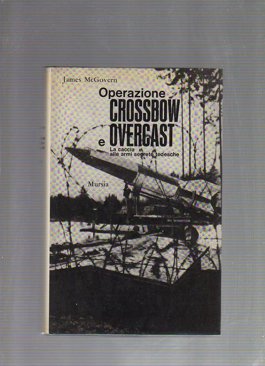 Operazione Crossbow e Overcast. La caccia alle armi segrete tedesche