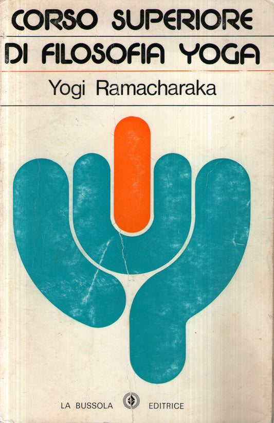 Yogi Ramacharaka - CORSO SUPERIORE DI FILOSOFIA YOGA - Ed. La Bussola 1978