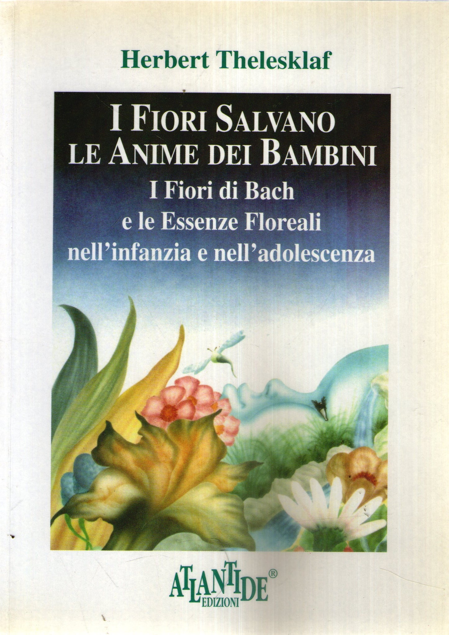 I fiori salvano le anime dei bambini. I fiori di Bach e le essenze floreali nell'infanzia e nell'adolescenza