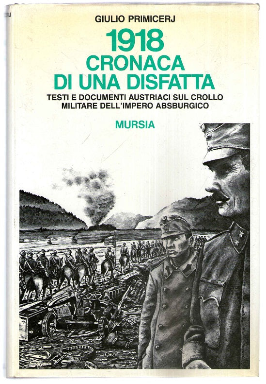 1918: cronaca di una disfatta. Testi e documenti austriaci sul crollo militare dell'Impero asburgico