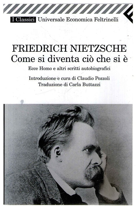 Come si diventa ciò che si è. Ecce homo e altri scritti autobiografici