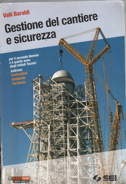 Gestione del cantiere e sicurezza-Il cantiere dalla A alla Z. Per gli Istituti tecnici indirizzo costruzioni ambiente territorio