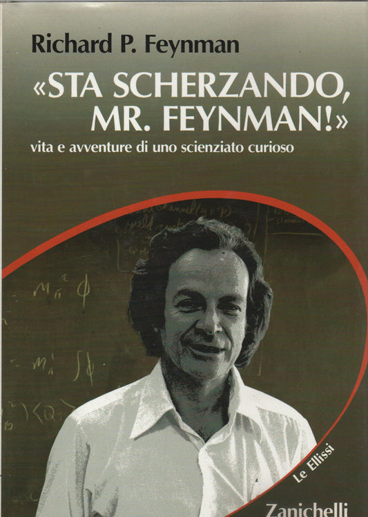 Sta scherzando Mr. Feynman! Vita e avventure di uno scienziato curioso