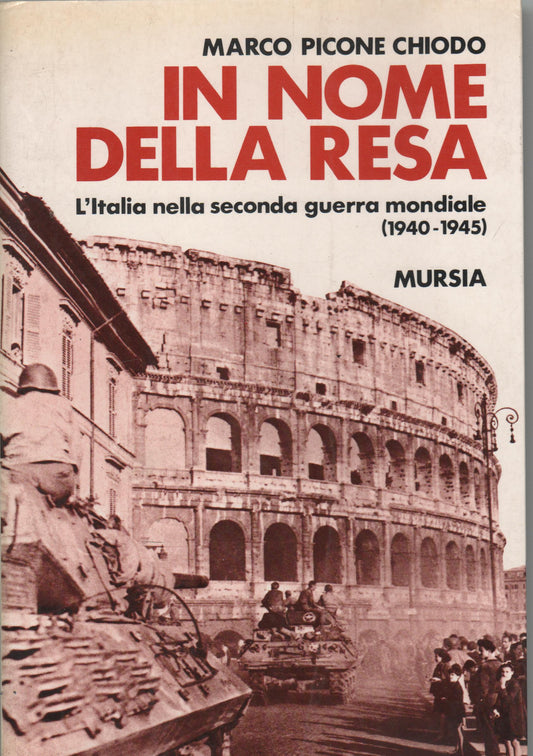 In nome della resa. L'Italia nella seconda guerra mondiale (1940-1945)