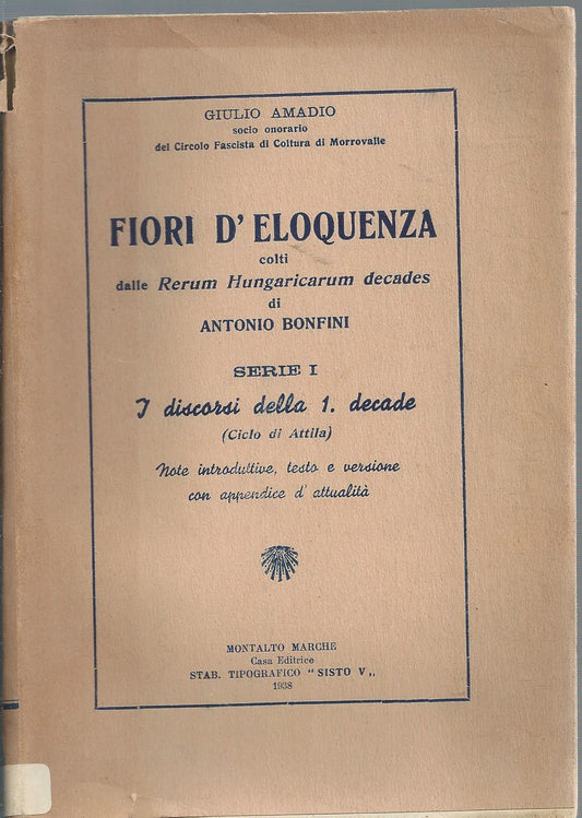 Fiori d'eloquenza colti dalla Rerum Hungaricarum decades serie I: i discorsi della I decade (ciclo di Attila)