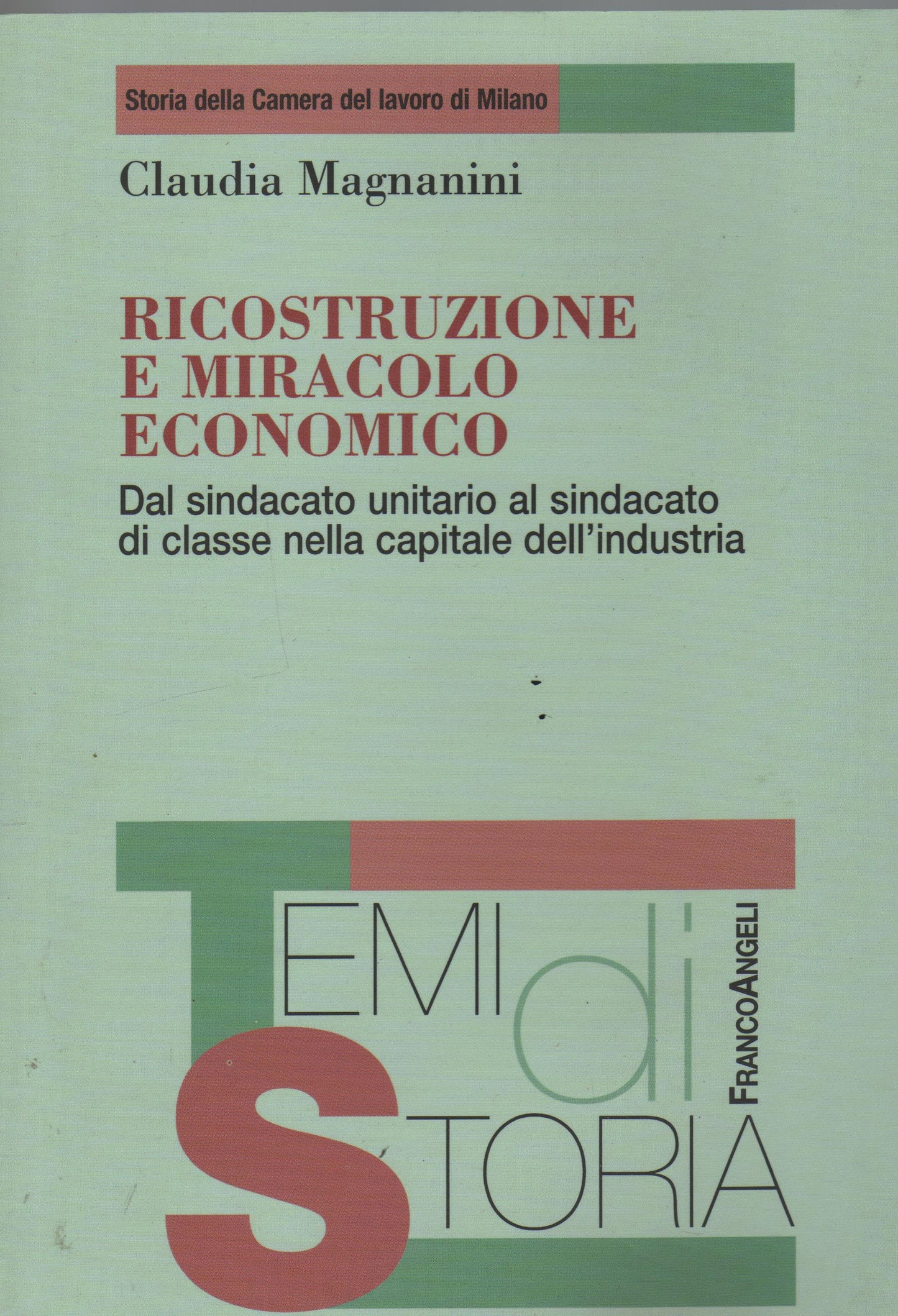 Ricostruzione e miracolo economico. Dal sindacato unitario al sindacato di classe nella capitale dell'industria