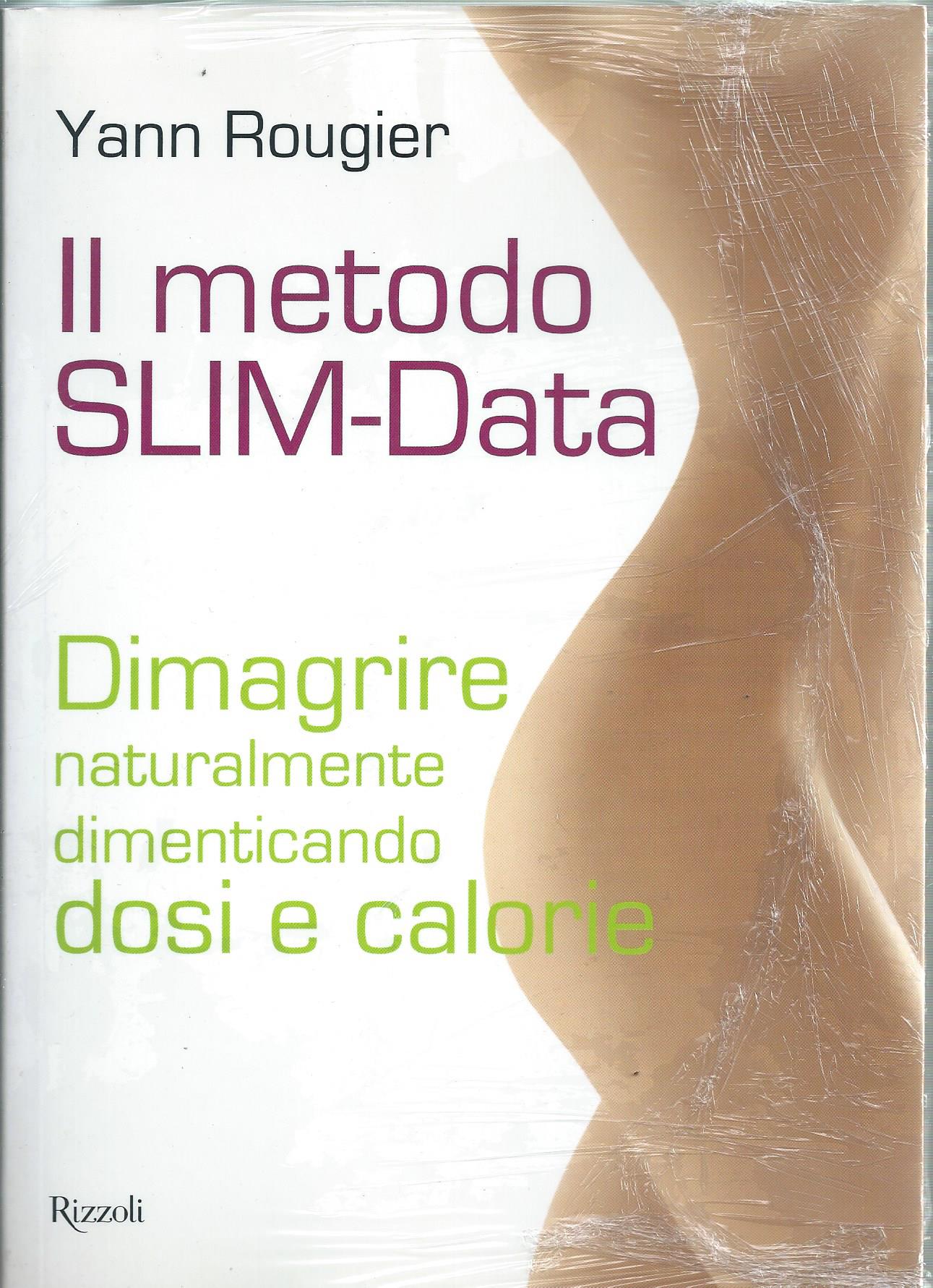 Il metodo SLIM-Data. Dimagrire naturalmente dimenticando dosi e calorie