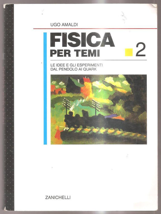 Fisica per temi. Le idee e gli esperimenti dal pendolo ai quark: 2