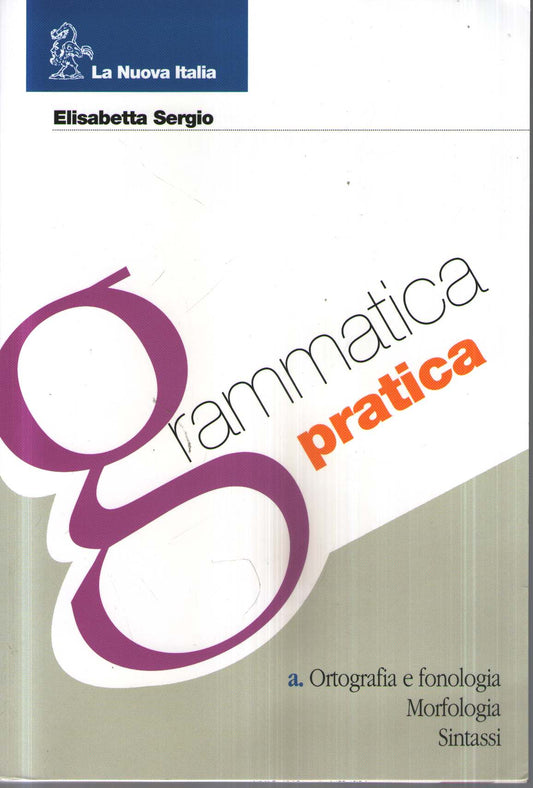 Grammatica pratica. Fonologia, ortografia, morfologia, sintassi.