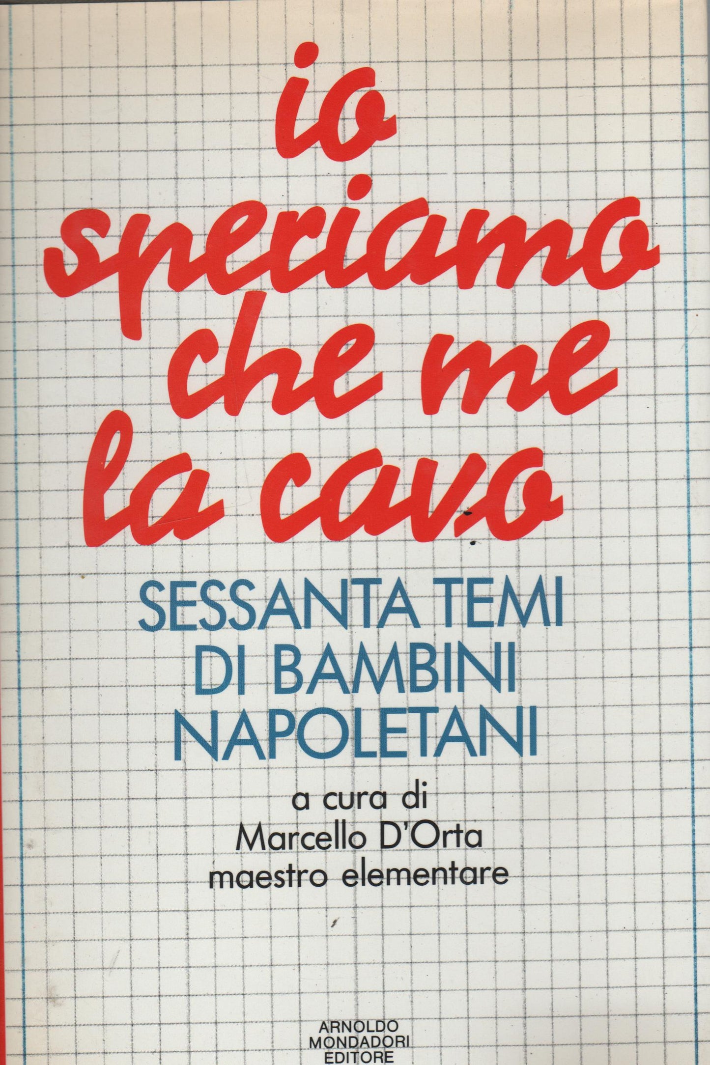 Io speriamo che me la cavo. Sessanta temi di una scuola di Napoli