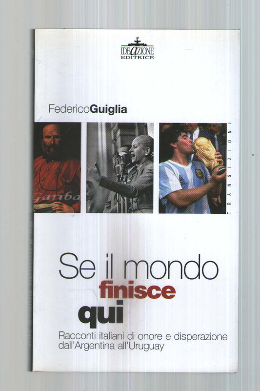 Se il mondo finisce qui. Racconti italiani di onore e disperazione dall'Argentina all'Uruguay