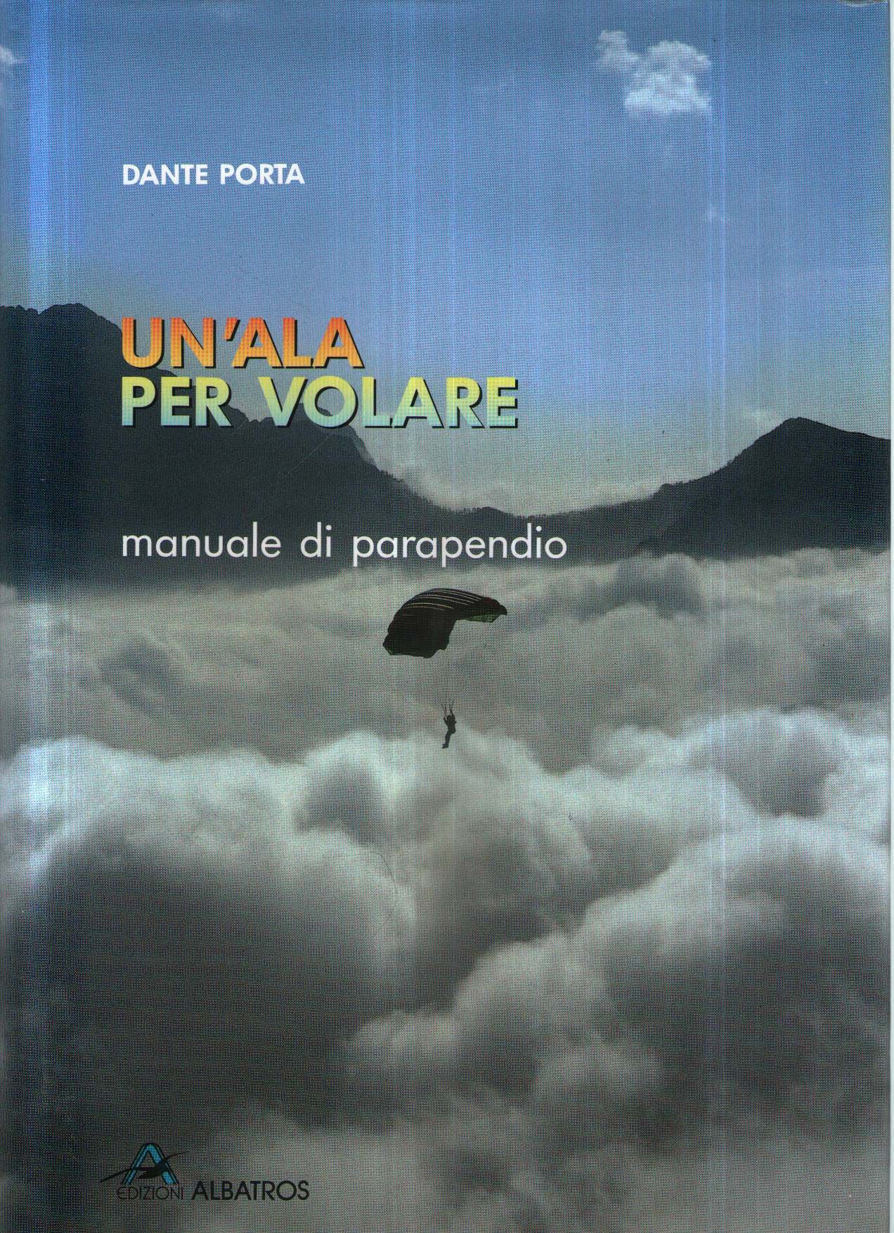 Un'ala per volare. Manuale di parapendio